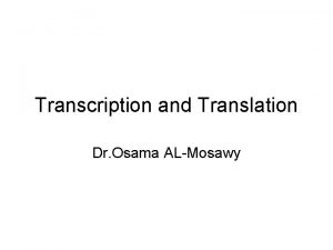 Transcription and Translation Dr Osama ALMosawy Central Dogma