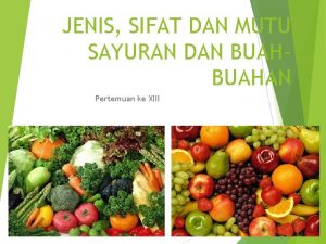 JENIS SIFAT DAN MUTU SAYURAN DAN BUAHAN Pertemuan