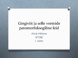 Gingiviit ja selle vormide patomorfoloogiline leid Anna Hilkova