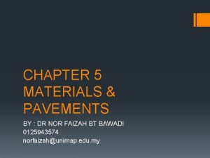CHAPTER 5 MATERIALS PAVEMENTS BY DR NOR FAIZAH