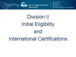 Division II Initial Eligibility and International Certifications Division