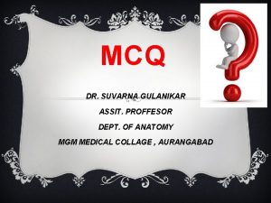 MCQ DR SUVARNA GULANIKAR ASSIT PROFFESOR DEPT OF