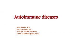 Autoimmune diseases Ali Al Khader M D Faculty