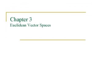 Chapter 3 Euclidean Vector Spaces Outline n n