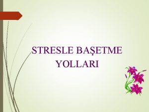 STRESLE BAETME YOLLARI STRES Kiinin bedensel ve ruhsal