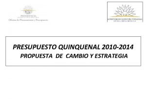 PRESUPUESTO QUINQUENAL 2010 2014 PROPUESTA DE CAMBIO Y