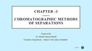 CHAPTER 3 CHROMATOGRAPHIC METHODS OF SEPARATIONS Prepared By