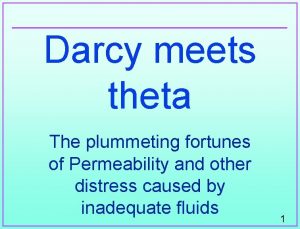 Darcy meets theta The plummeting fortunes of Permeability