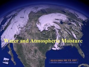 Water and Atmospheric Moisture Moisture Clouds and Precipitatoin