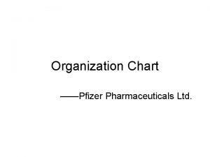Organization Chart Pfizer Pharmaceuticals Ltd Pfize Pharmaceuticals Ltd