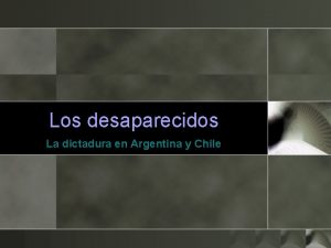 Los desaparecidos La dictadura en Argentina y Chile