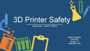 3 D Printer Safety Remember SAFETY FIRST Marilyn