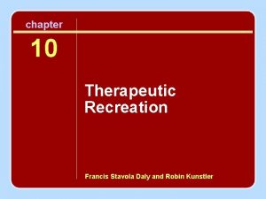 chapter 10 Therapeutic Recreation Francis Stavola Daly and