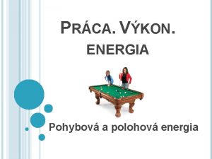 PRCA VKON ENERGIA Pohybov a polohov energia POHYBOV