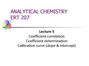 ANALYTICAL CHEMISTRY ERT 207 Lecture 5 Coefficient correlation