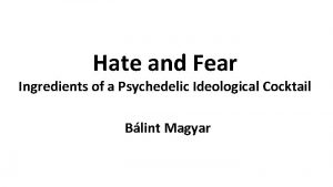 Hate and Fear Ingredients of a Psychedelic Ideological