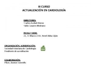 III CURSO ACTUALIZACIN EN CARDIOLOGA DIRECTORES Carlos Acebal