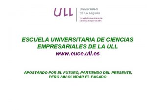 ESCUELA UNIVERSITARIA DE CIENCIAS EMPRESARIALES DE LA ULL