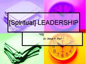 Spiritual LEADERSHIP Dr Steve R Parr LEADERSHIP Leadership