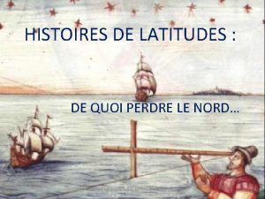 HISTOIRES DE LATITUDES DE QUOI PERDRE LE NORD