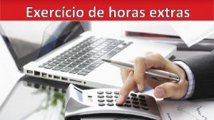 Exerccio de horas extras DADOS DO EXERCCIO Apurao