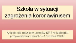 Szkoa w sytuacji zagroenia koronawirusem Ankieta dla rodzicw