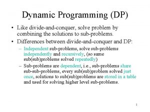 Dynamic Programming DP Like divideandconquer solve problem by