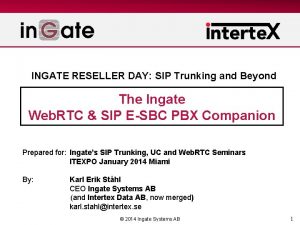 INGATE RESELLER DAY SIP Trunking and Beyond The