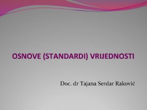 OSNOVE STANDARDI VRIJEDNOSTI Doc dr Tajana Serdar Rakovi