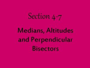 4-7 medians altitudes and perpendicular bisectors