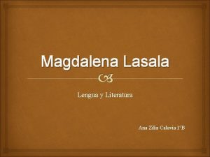 Magdalena Lasala Lengua y Literatura Ana Zilia Calavia