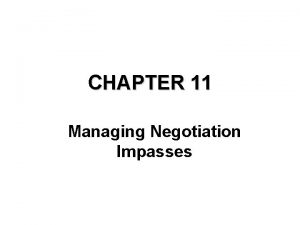 CHAPTER 11 Managing Negotiation Impasses Introduction This chapter