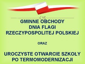 GMINNE OBCHODY DNIA FLAGI RZECZYPOSPOLITEJ POLSKIEJ ORAZ UROCZYSTE