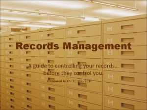 Records Management A guide to controlling your records