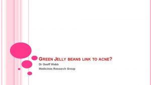 GREEN JELLY BEANS LINK TO ACNE Dr Geoff