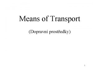 Means of Transport Dopravn prostedky 1 Means of