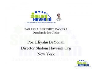 PARASHA BERESHIT VAYERA Desafiando los Cielos Por Eliyahu