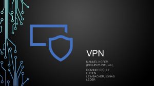 VPN MANUEL HOFER PROJEKTLEITUNG DOMINIK FRHLI LUCIEN LEIMBACHER