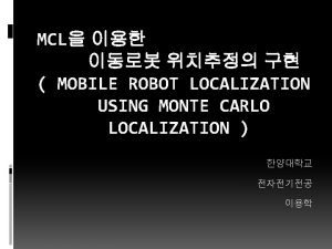 MCL MOBILE ROBOT LOCALIZATION USING MONTE CARLO LOCALIZATION