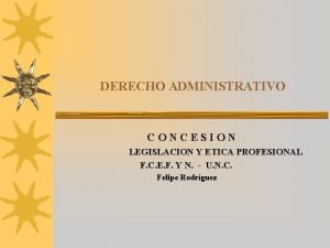 DERECHO ADMINISTRATIVO CONCESION LEGISLACION Y ETICA PROFESIONAL F