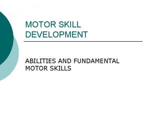 MOTOR SKILL DEVELOPMENT ABILITIES AND FUNDAMENTAL MOTOR SKILLS