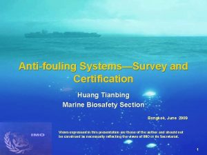 Antifouling SystemsSurvey and Certification Huang Tianbing Marine Biosafety