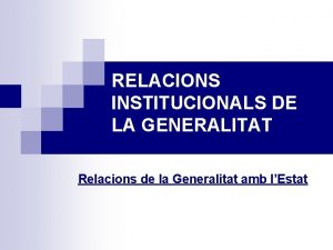 RELACIONS INSTITUCIONALS DE LA GENERALITAT Relacions de la