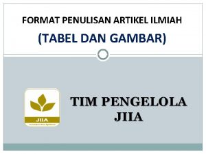 FORMAT PENULISAN ARTIKEL ILMIAH TABEL DAN GAMBAR TIM