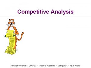 Competitive Analysis Princeton University COS 423 Theory of