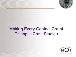 Making Every Contact Count Orthoptic Case Studies Case