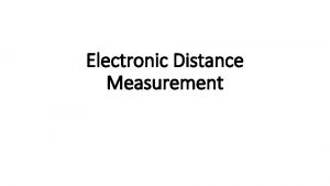 Electronic Distance Measurement Electronic Distance Measurement Electronic distance