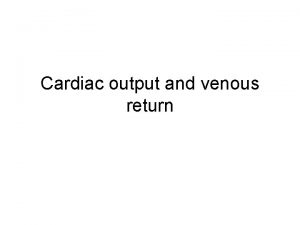 Cardiac output and venous return Cardiac output The