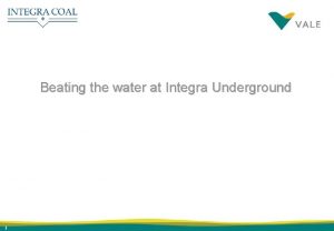 Beating the water at Integra Underground 1 Integra