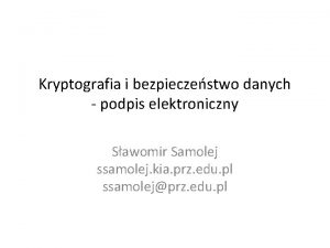 Kryptografia i bezpieczestwo danych podpis elektroniczny Sawomir Samolej